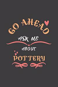 Go Ahead Ask Me About Pottery