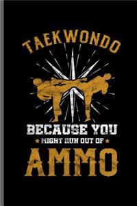 Taekwondo Because you might run out of Ammo