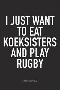 I Just Want To Eat Koeksisters And Play Rugby