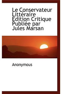 Le Conservateur Litt Raire Edition Critique Publi E Par Jules Marsan