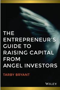 The Entrepreneur's Guide to Raising Capital from Angel Investors