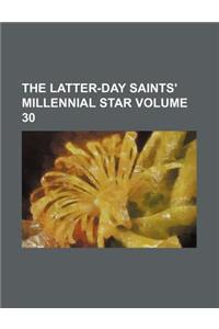 The Latter-Day Saints' Millennial Star Volume 30