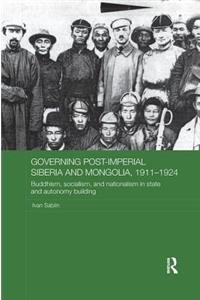 Governing Post-Imperial Siberia and Mongolia, 1911–1924