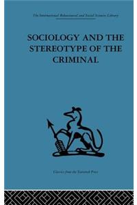 Sociology and the Stereotype of the Criminal