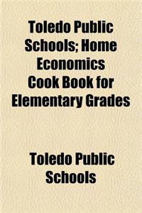Toledo Public Schools; Home Economics Cook Book for Elementary Grades