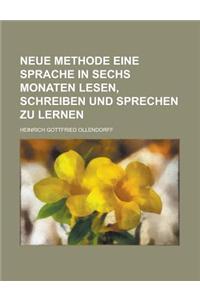 Neue Methode Eine Sprache in Sechs Monaten Lesen, Schreiben Und Sprechen Zu Lernen