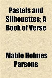Pastels and Silhouettes; A Book of Verse