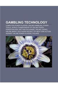 Gambling Technology: Computer Poker Players, Online Gambling, Poker Tools, World Championship of Online Poker, Pokertracker, Betting Exchan