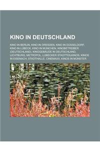 Kino in Deutschland: Kino in Berlin, Kino in Dresden, Kino in Dusseldorf, Kino in Lubeck, Kino in Munchen, Kinobetreiber (Deutschland), Kin