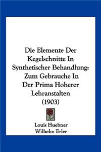 Die Elemente Der Kegelschnitte In Synthetischer Behandlung