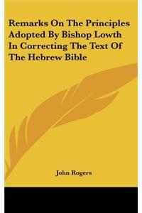 Remarks on the Principles Adopted by Bishop Lowth in Correcting the Text of the Hebrew Bible