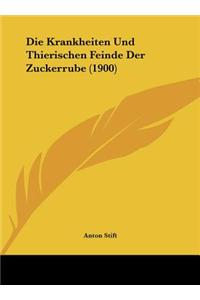Die Krankheiten Und Thierischen Feinde Der Zuckerrube (1900)