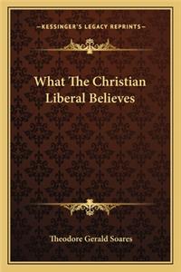 What the Christian Liberal Believes