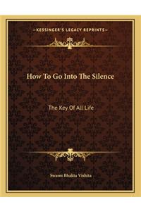 How to Go Into the Silence