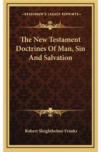 The New Testament Doctrines Of Man, Sin And Salvation