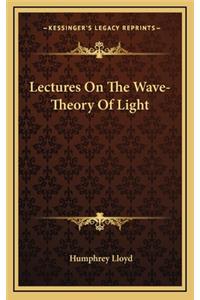 Lectures on the Wave-Theory of Light