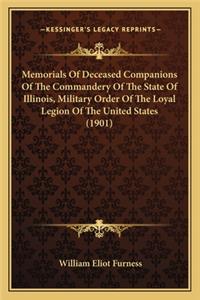 Memorials of Deceased Companions of the Commandery of the Stmemorials of Deceased Companions of the Commandery of the State of Illinois, Military Order of the Loyal Legion of the Uate of Illinois, Military Order of the Loyal Legion of the United St