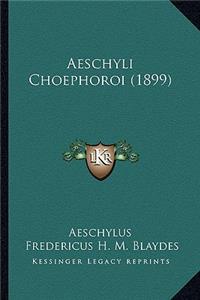 Aeschyli Choephoroi (1899)
