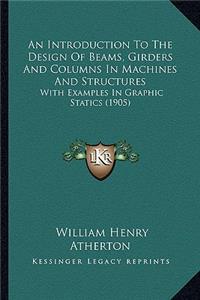Introduction to the Design of Beams, Girders and Columns in Machines and Structures