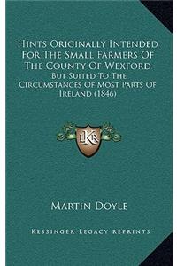 Hints Originally Intended For The Small Farmers Of The County Of Wexford