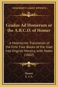 Gradus Ad Homerum or the A.B.C.D. of Homer