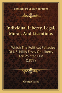 Individual Liberty, Legal, Moral, and Licentious