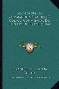 Sociedades Em Commandita Segundo O Codigo Commercial Do Imperio Do Brazil (1884)