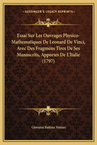 Essai Sur Les Ouvrages Physico-Mathematiques De Leonard De Vinci, Avec Des Fragmens Tires De Ses Manuscrits, Apportes De L'Italie (1797)