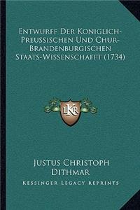 Entwurff Der Koniglich-Preussischen Und Chur-Brandenburgischen Staats-Wissenschafft (1734)