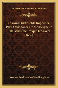 Discours Instructifs Imprimez Par L'Ordonance De Monseigneur L'Illustrissime Eveque D'Anvers (1686)