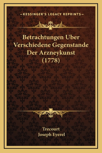 Betrachtungen Uber Verschiedene Gegenstande Der Arzneykunst (1778)