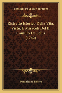 Ristretto Istorico Della Vita, Virtu, E Miracoli Del B. Camillo De Lellis (1742)