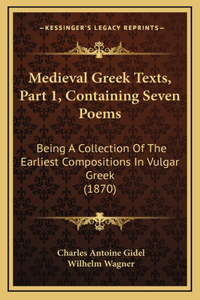 Medieval Greek Texts, Part 1, Containing Seven Poems