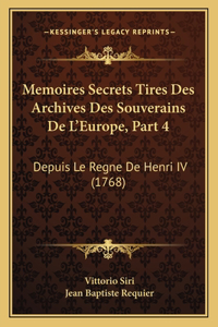 Memoires Secrets Tires Des Archives Des Souverains De L'Europe, Part 4
