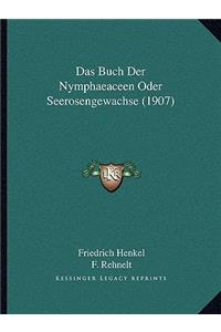 Das Buch Der Nymphaeaceen Oder Seerosengewachse (1907)