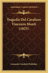 Tragedie Del Cavaliere Vincenzo Monti (1825)
