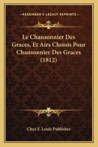Chansonnier Des Graces, Et Airs Choisis Pour Chansonnier Des Graces (1812)