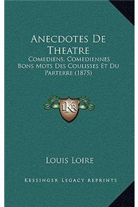 Anecdotes De Theatre: Comediens, Comediennes Bons Mots Des Coulisses Et Du Parterre (1875)