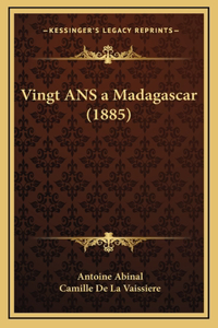 Vingt ANS a Madagascar (1885)