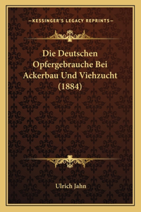 Deutschen Opfergebrauche Bei Ackerbau Und Viehzucht (1884)