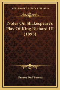 Notes On Shakespeare's Play Of King Richard III (1895)