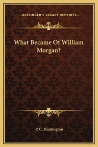 What Became Of William Morgan?