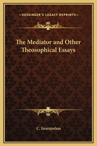 The Mediator and Other Theosophical Essays