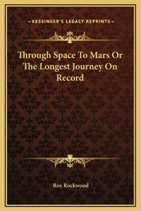 Through Space To Mars Or The Longest Journey On Record