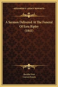 A Sermon Delivered At The Funeral Of Ezra Ripley (1841)