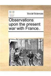 Observations upon the present war with France.