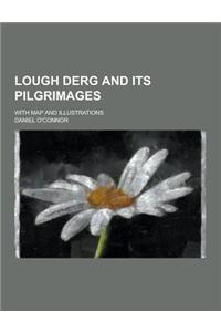 Lough Derg and Its Pilgrimages; With Map and Illustrations