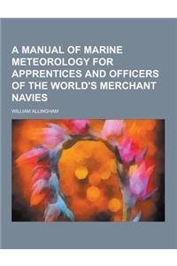 A Manual of Marine Meteorology for Apprentices and Officers of the World's Merchant Navies
