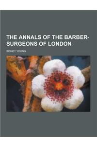 The Annals of the Barber-Surgeons of London