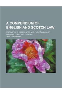 A Compendium of English and Scotch Law; Stating Their Differences, with a Dictionary of Parallel Terms and Phrases